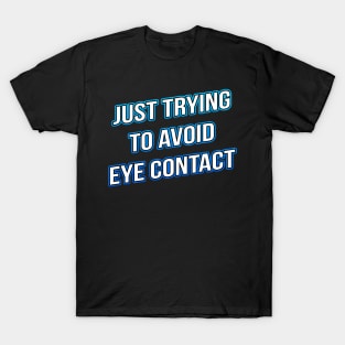 Just Trying To Avoid Eye Contact T-Shirt